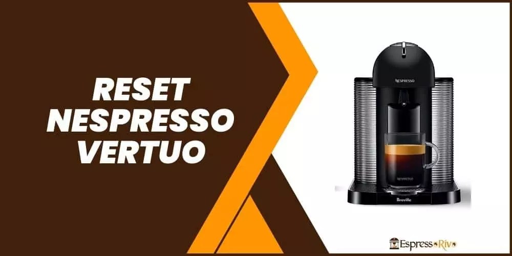 How to Reset Nespresso Vertuo A StepbyStep Guide EspressoRivo