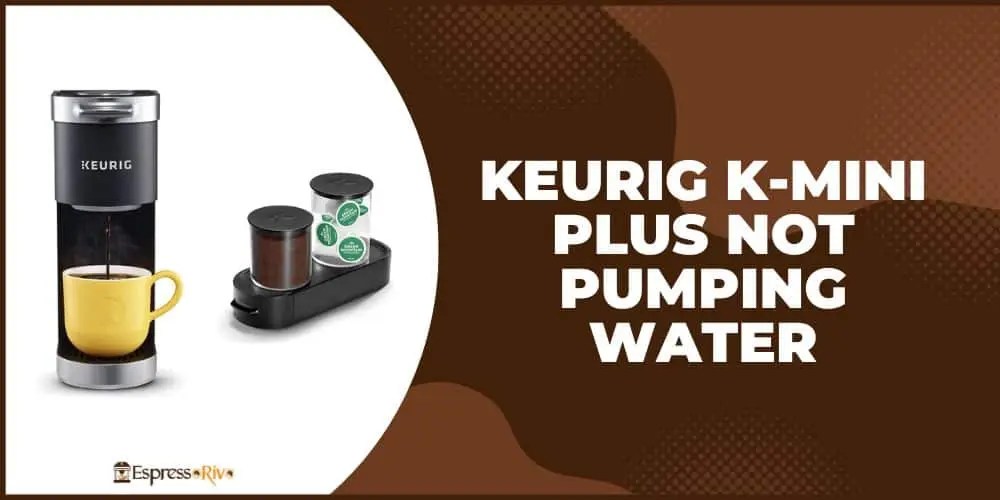 Keurig KMini Plus Not Pumping Water Common Causes and Fixes