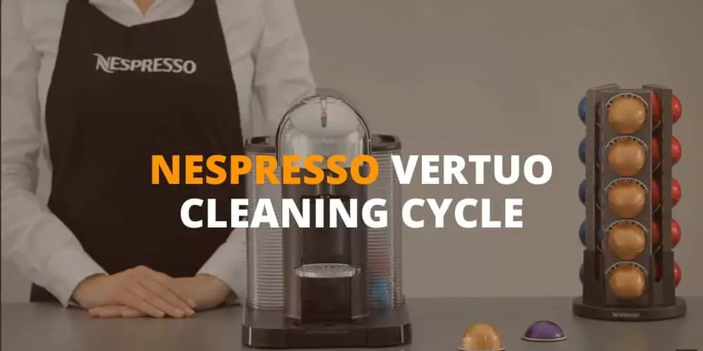 Nespresso Vertuo Cleaning Cycle How to Ensure Your Coffee Always