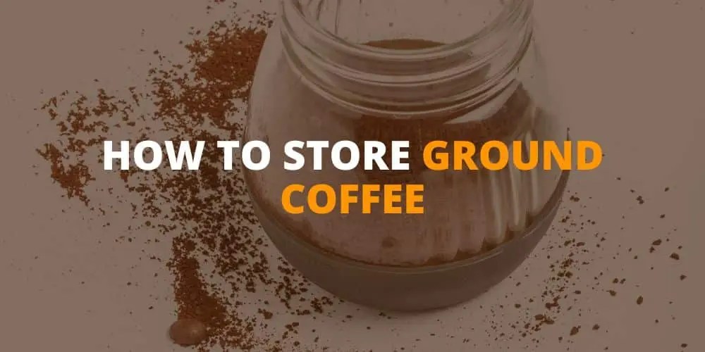 How to Store Ground Coffee for Maximum Freshness [5 Expert Tips