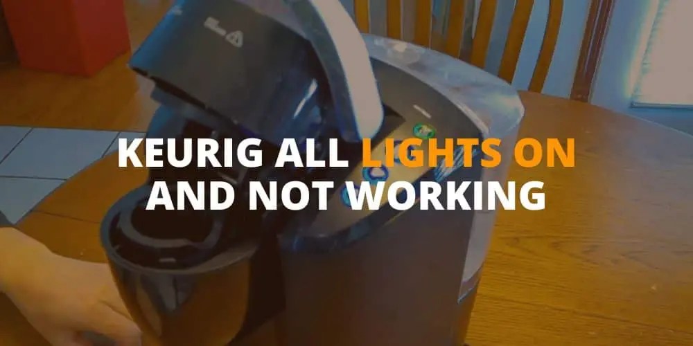 Keurig All Lights On And Not Working Troubleshooting Guide EspressoRivo