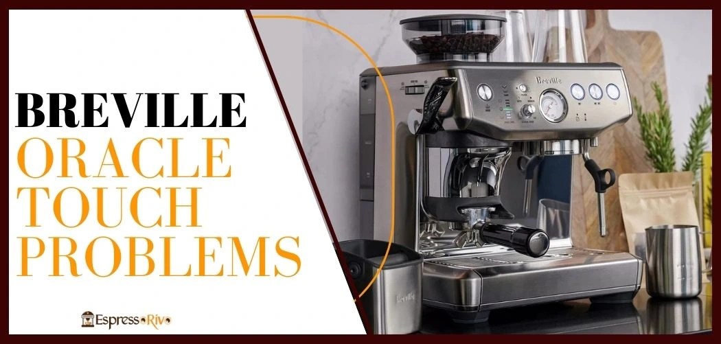 Breville Oracle Touch Problems EspressoRivo