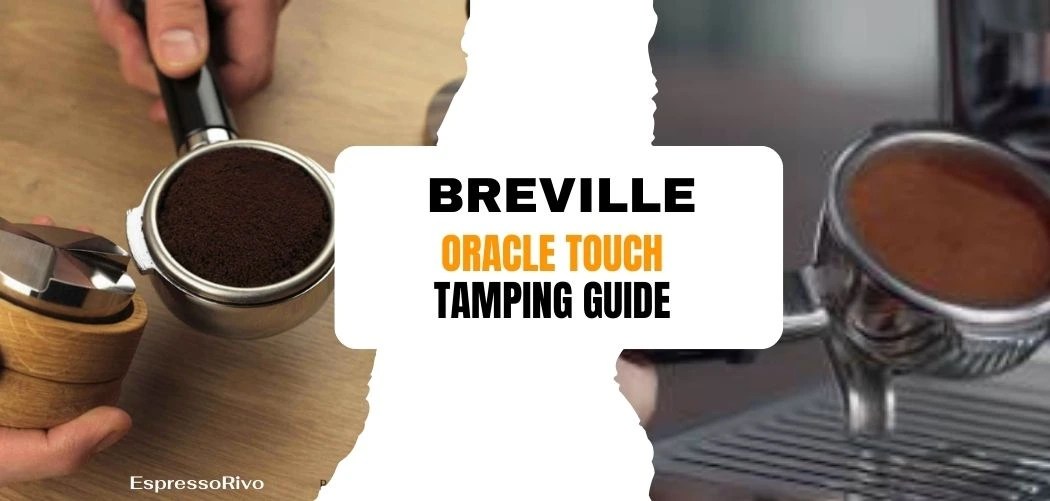 Breville Oracle Touch Tamping Problems EspressoRivo