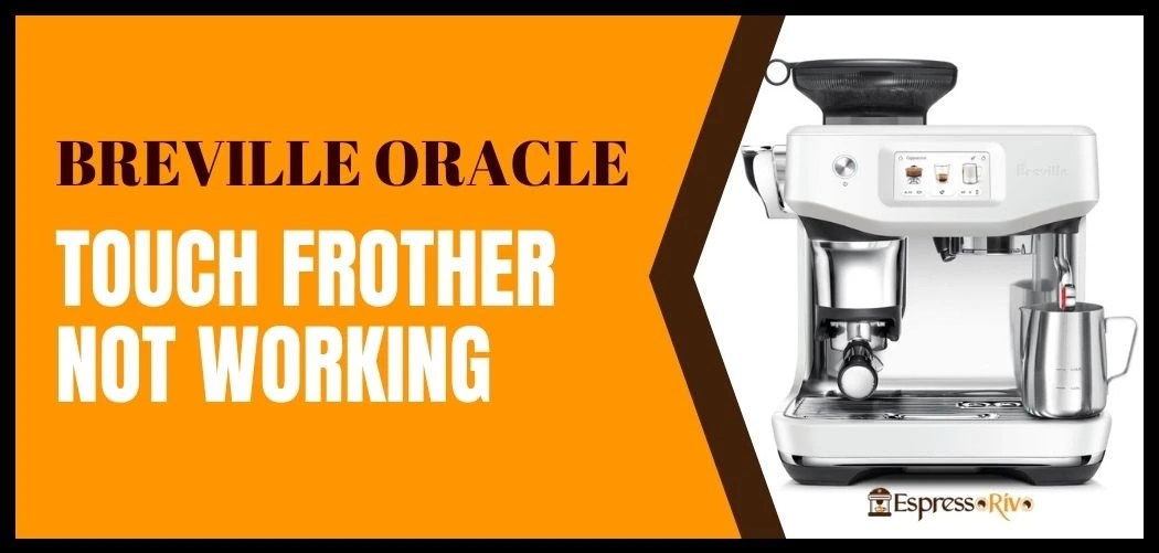 Breville Oracle Touch Frother Not Working EspressoRivo