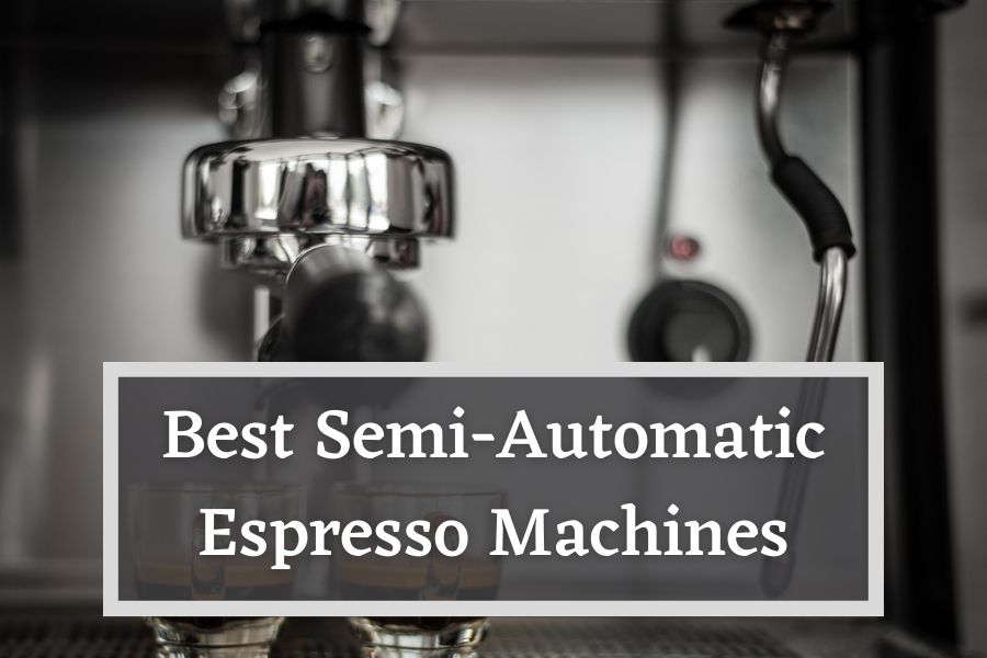 Best SemiAutomatic Espresso Machines The 9 Ultimate Picks