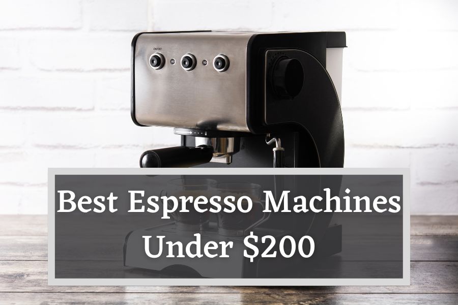 Best Espresso Machine Under 200 Our Top OnBudget Picks