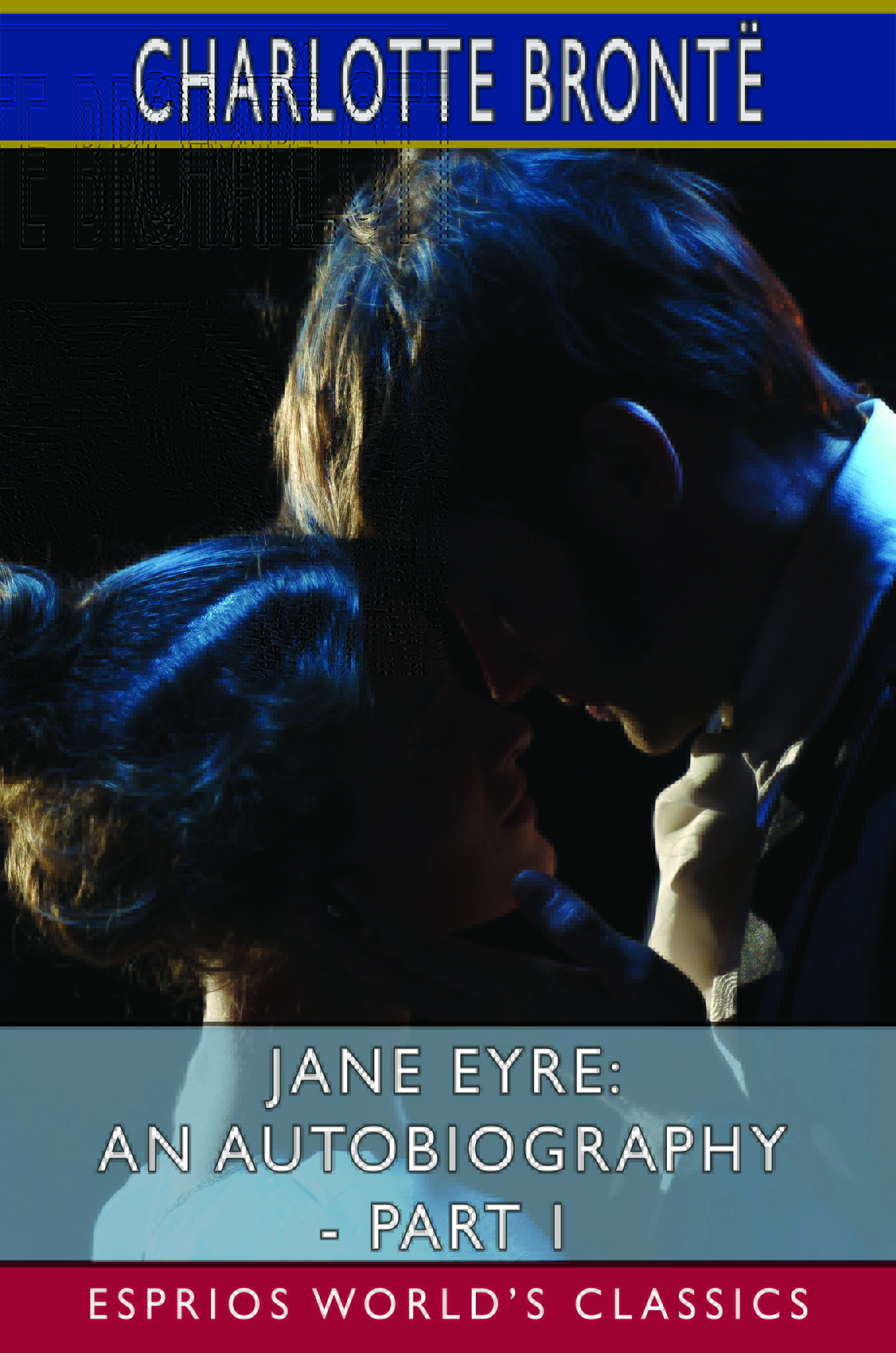 Jane Eyre An Autobiography Part I (Esprios Classics) Esprios