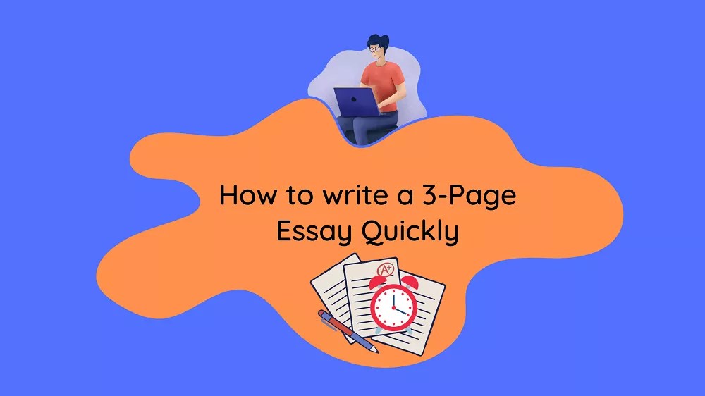 3 Page Essay How to write it fast, steps, tips, outline, and Examples