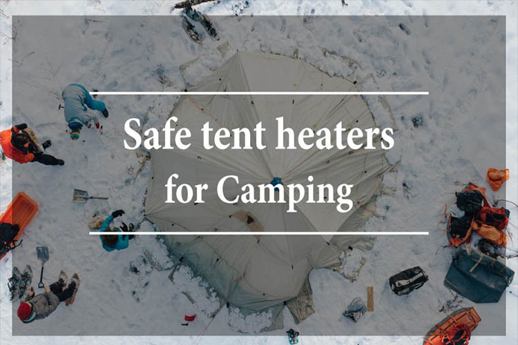 Top 7 Safe tent heaters for camping Electric, propane and stove heaters