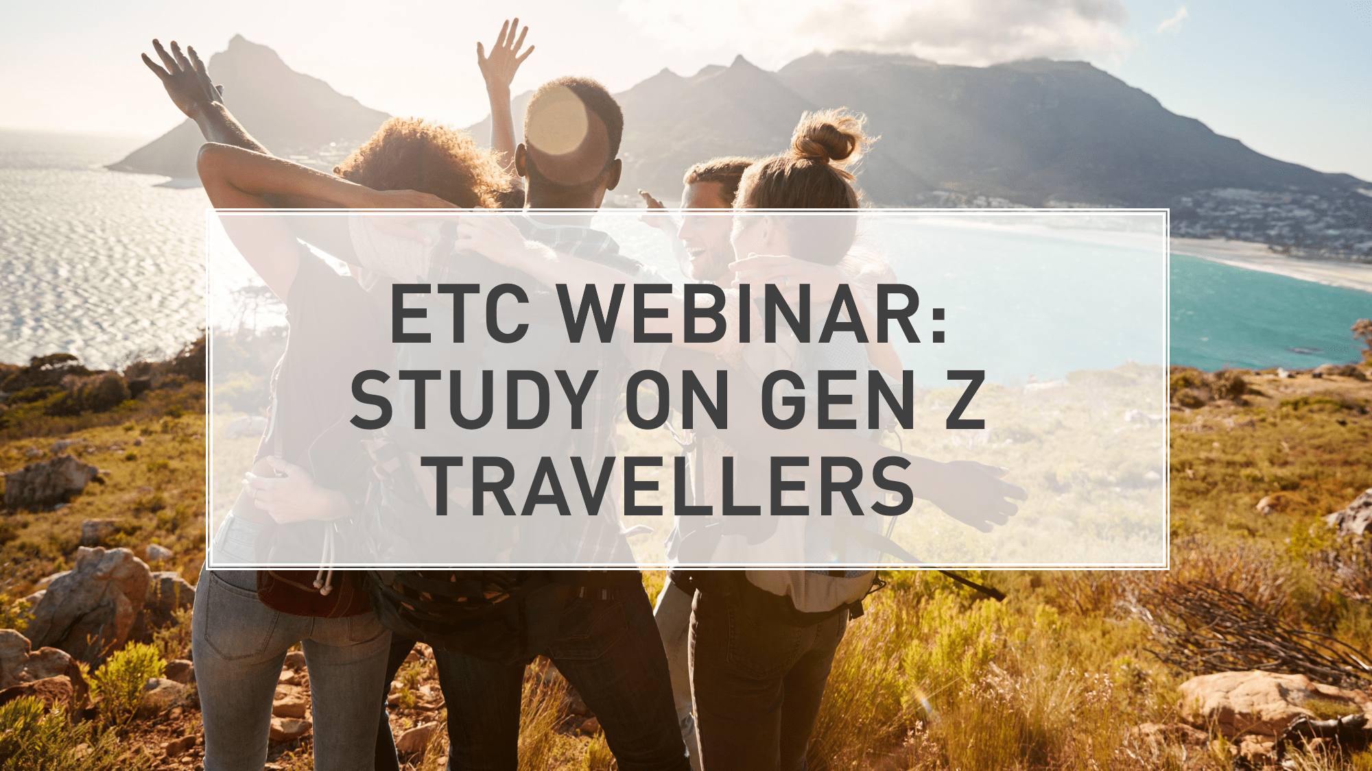 ETC WEBINAR STUDY ON GENERATION Z TRAVELLERS ETC Corporate