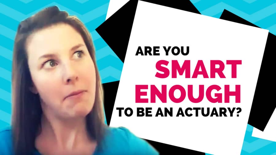 Am I smart enough to be an actuary? Etched Actuarial
