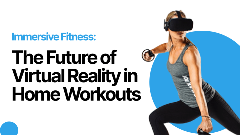 Immersive Fitness The Future of Virtual Reality in Home Workouts