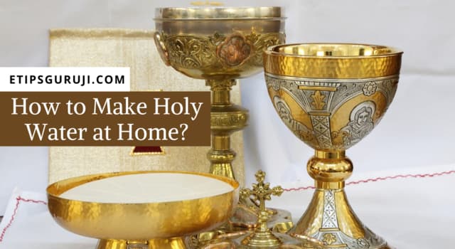 How To Make Holy Water? 2 Basic Spiritual Ways And Types