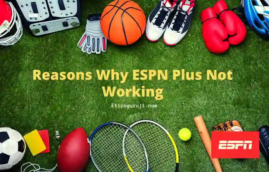 Reasons Why ESPN Plus Not Working And How to fix it?