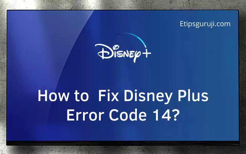 [Fixed] Disney Plus Error Code 14 8 Simple Steps