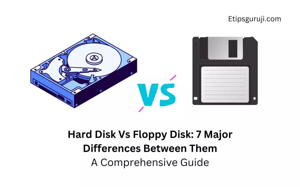 Hard Disk Vs Floppy Disk 7 Major Differences Compared.