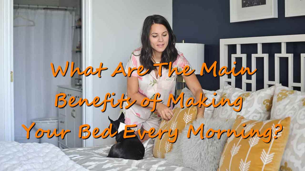 What Are The Main Benefits of Making Your Bed Every Morning