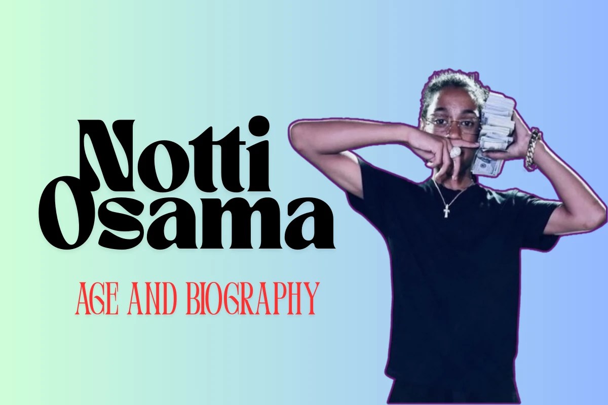 Notti Osama ’s Age and Biography Everything You Need to Know