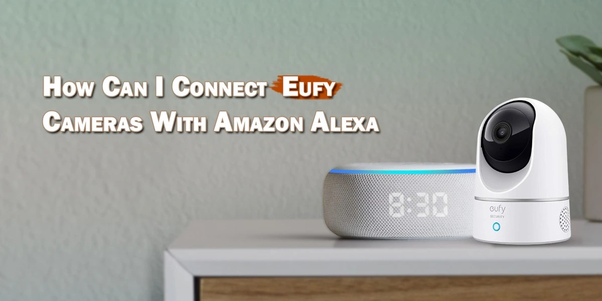 How can I Connect Eufy Cameras with Amazon Alexa