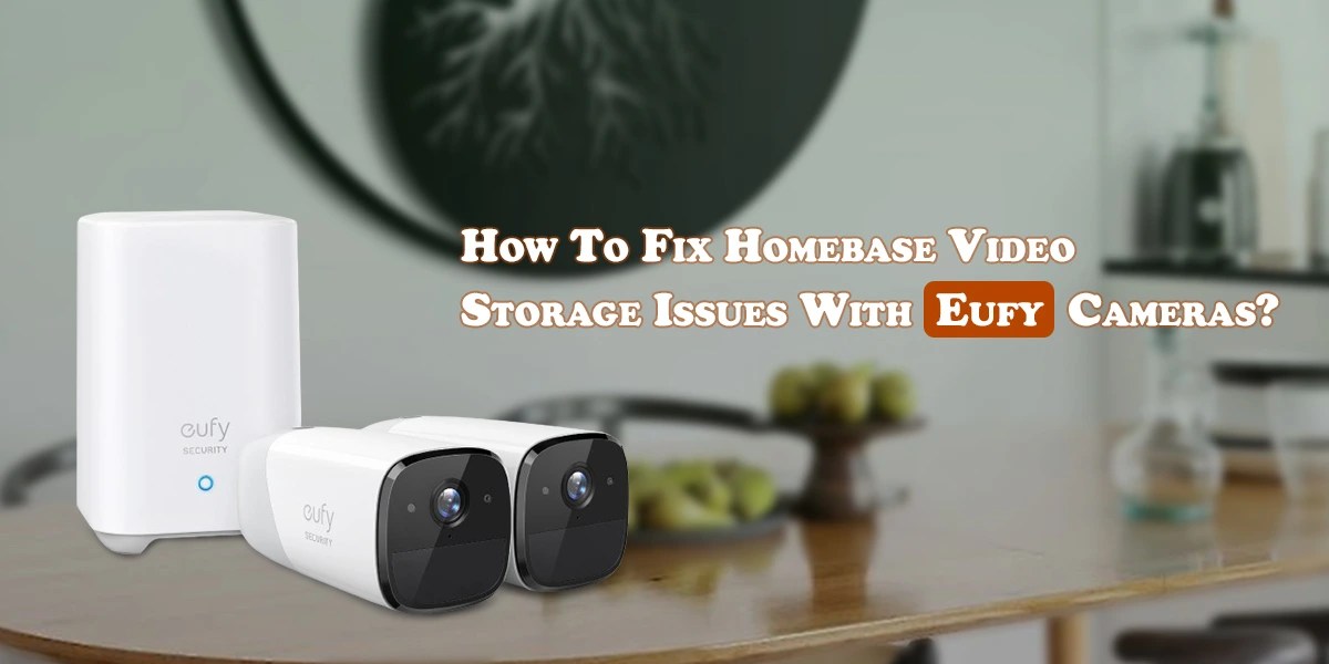 How to Fix Homebase Video Storage Issues with Eufy Cameras