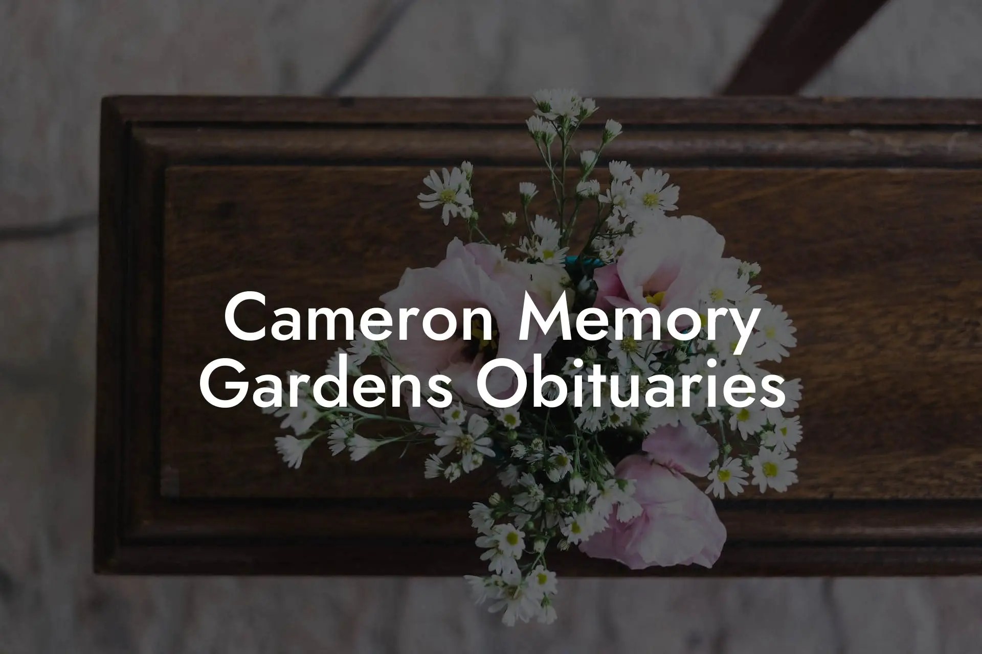 Cameron Memory Gardens Obituaries Eulogy Assistant