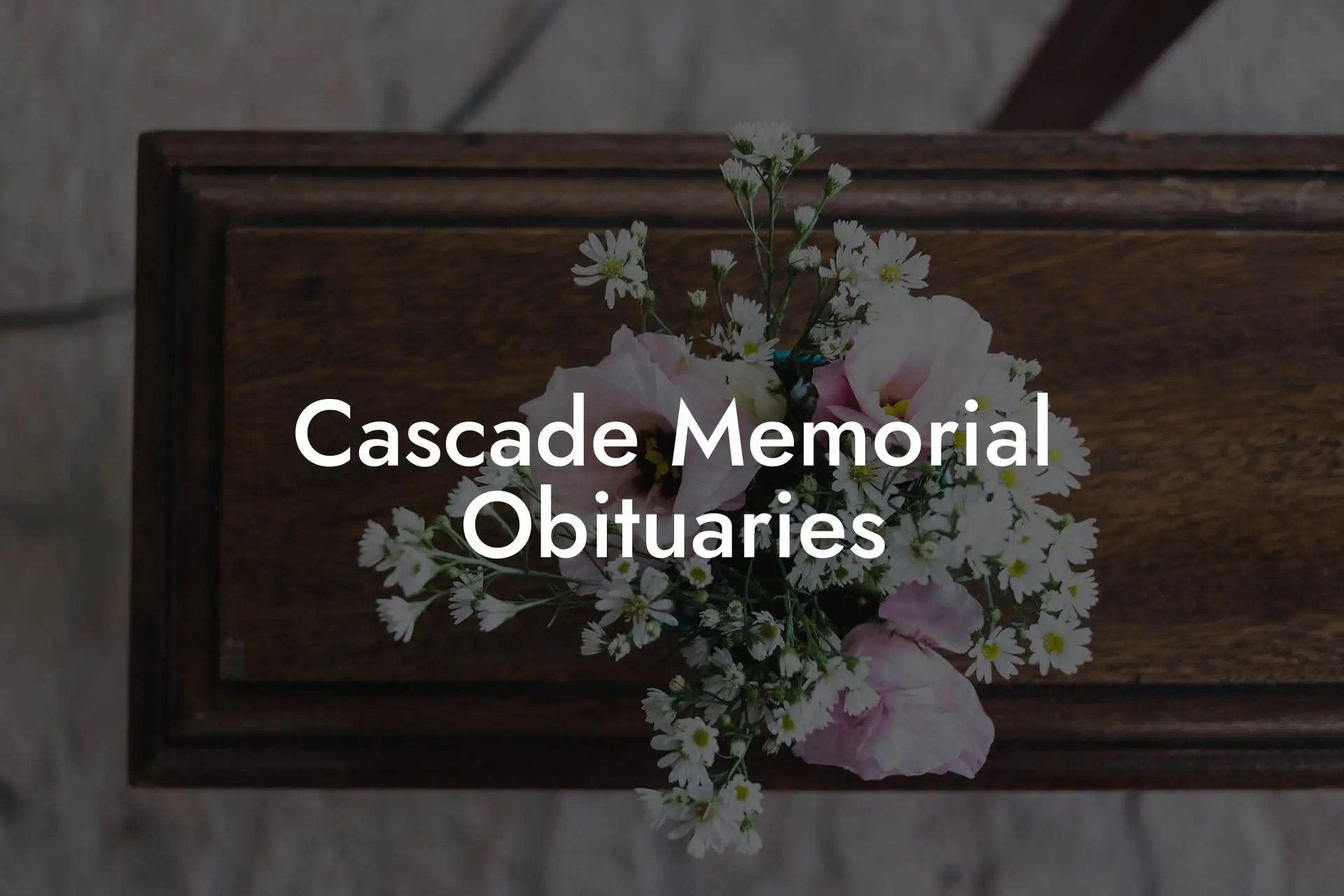 Cascade Memorial Obituaries Eulogy Assistant