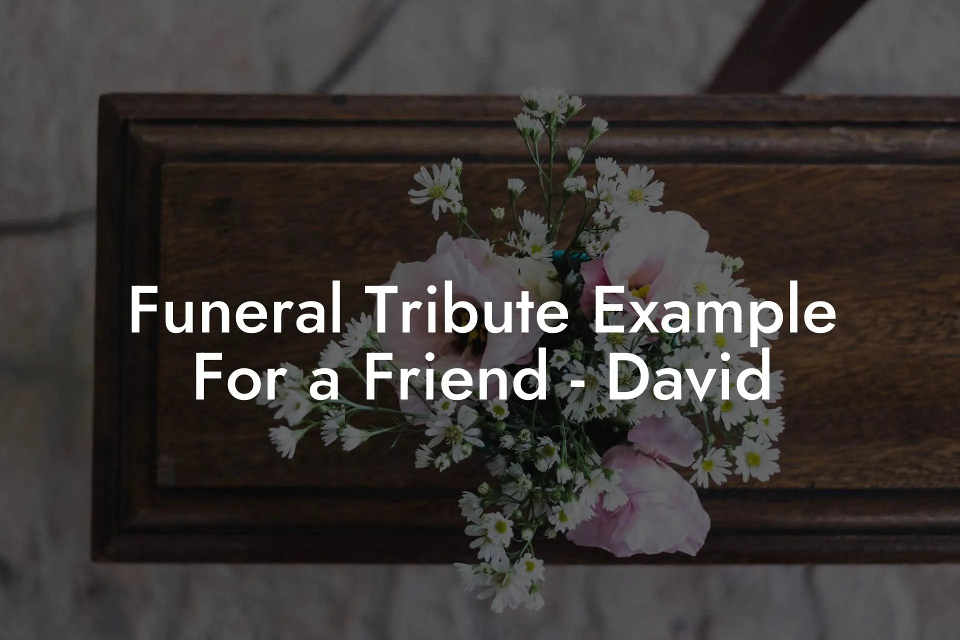 Funeral Tribute Example For a Friend David Eulogy Assistant