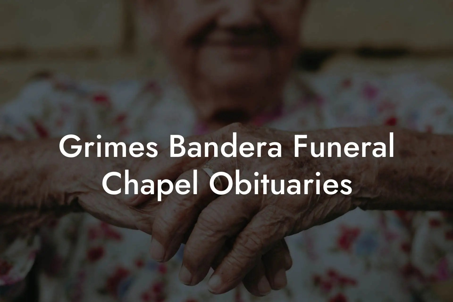 Grimes Bandera Funeral Chapel Obituaries Eulogy Assistant