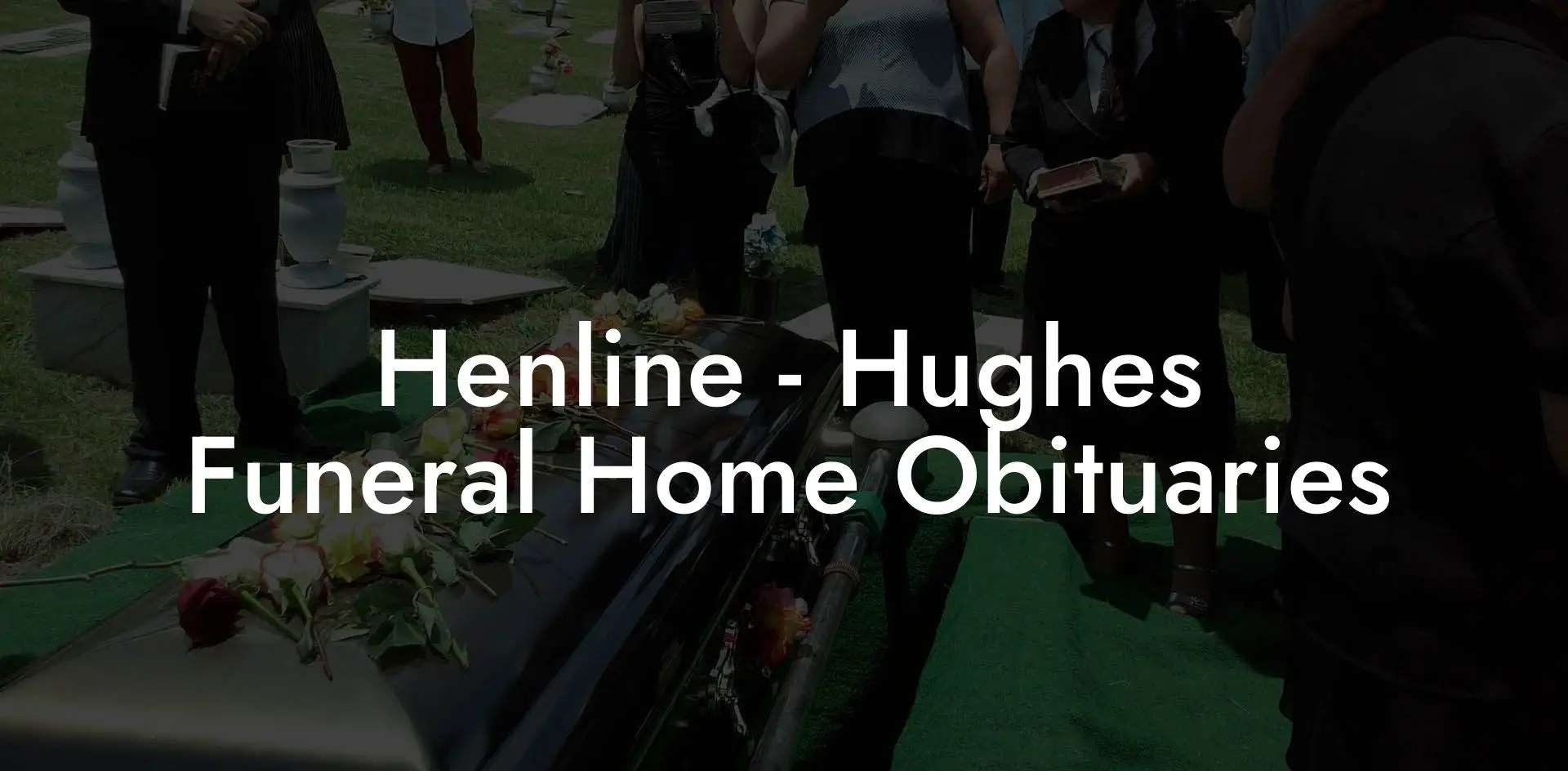 Henline Hughes Funeral Home Obituaries Honoring Loved Ones(03)