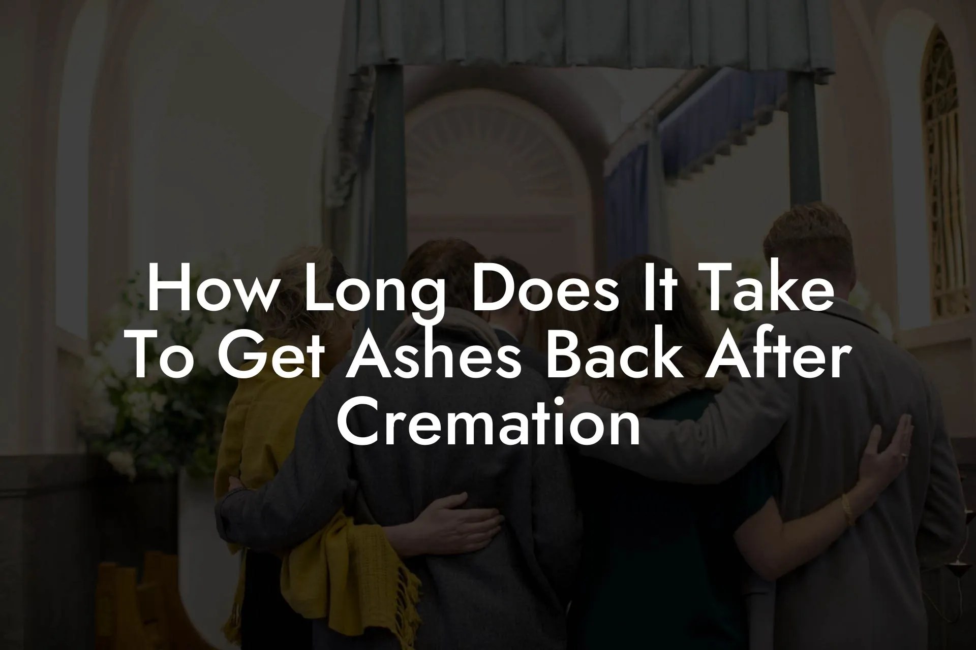 How Long Does It Take To Get Ashes Back After Cremation Eulogy Assistant