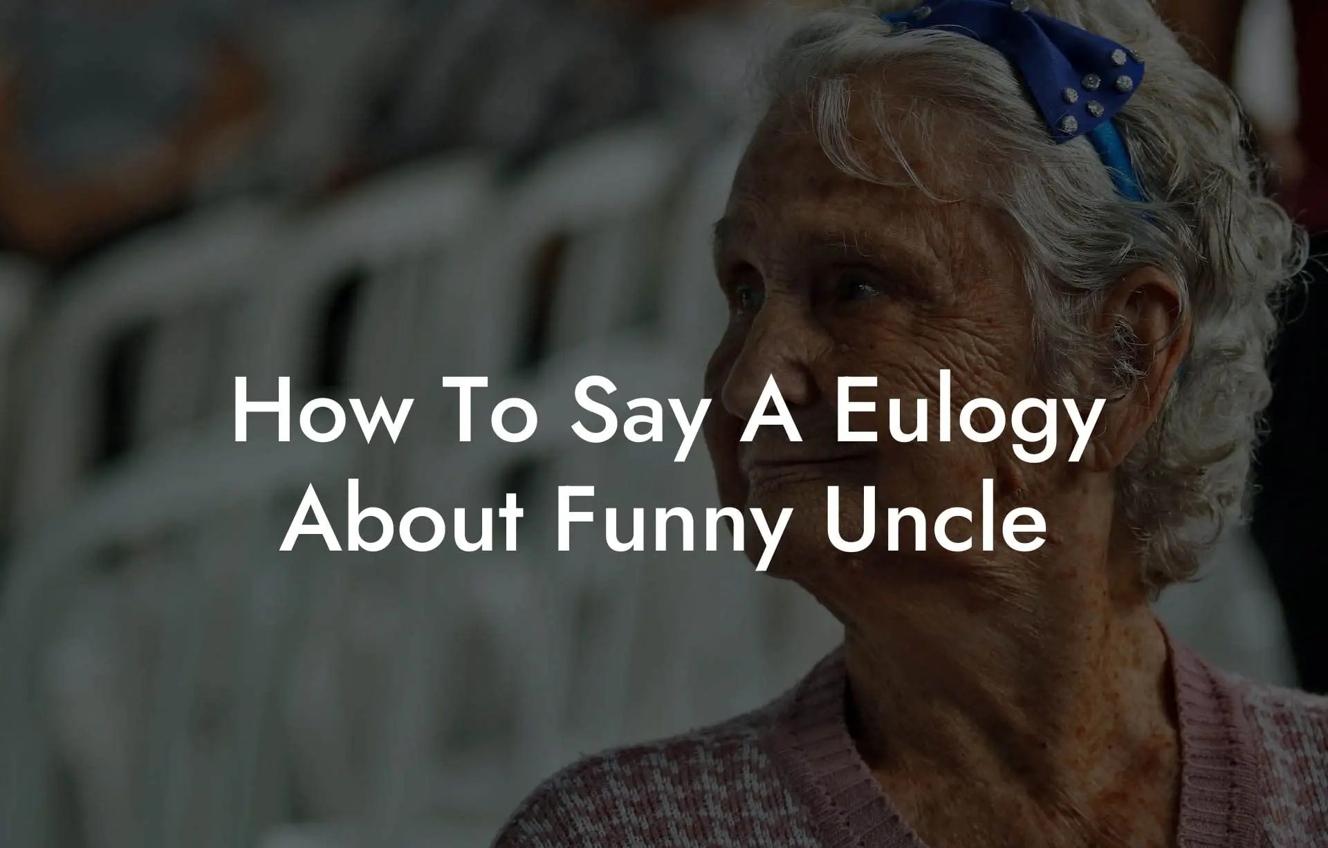 How To Say A Eulogy About Funny Uncle Eulogy Assistant