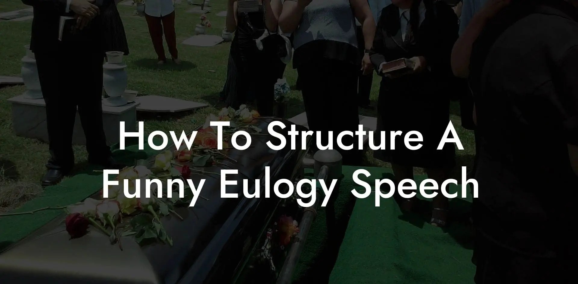How To Structure A Funny Eulogy Speech Eulogy Assistant