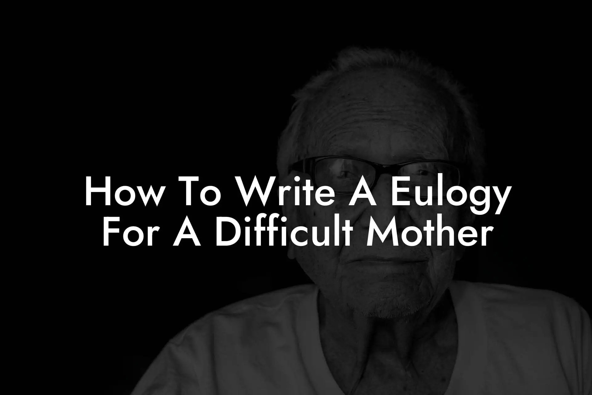 How To Write A Eulogy For A Difficult Mother Eulogy Assistant