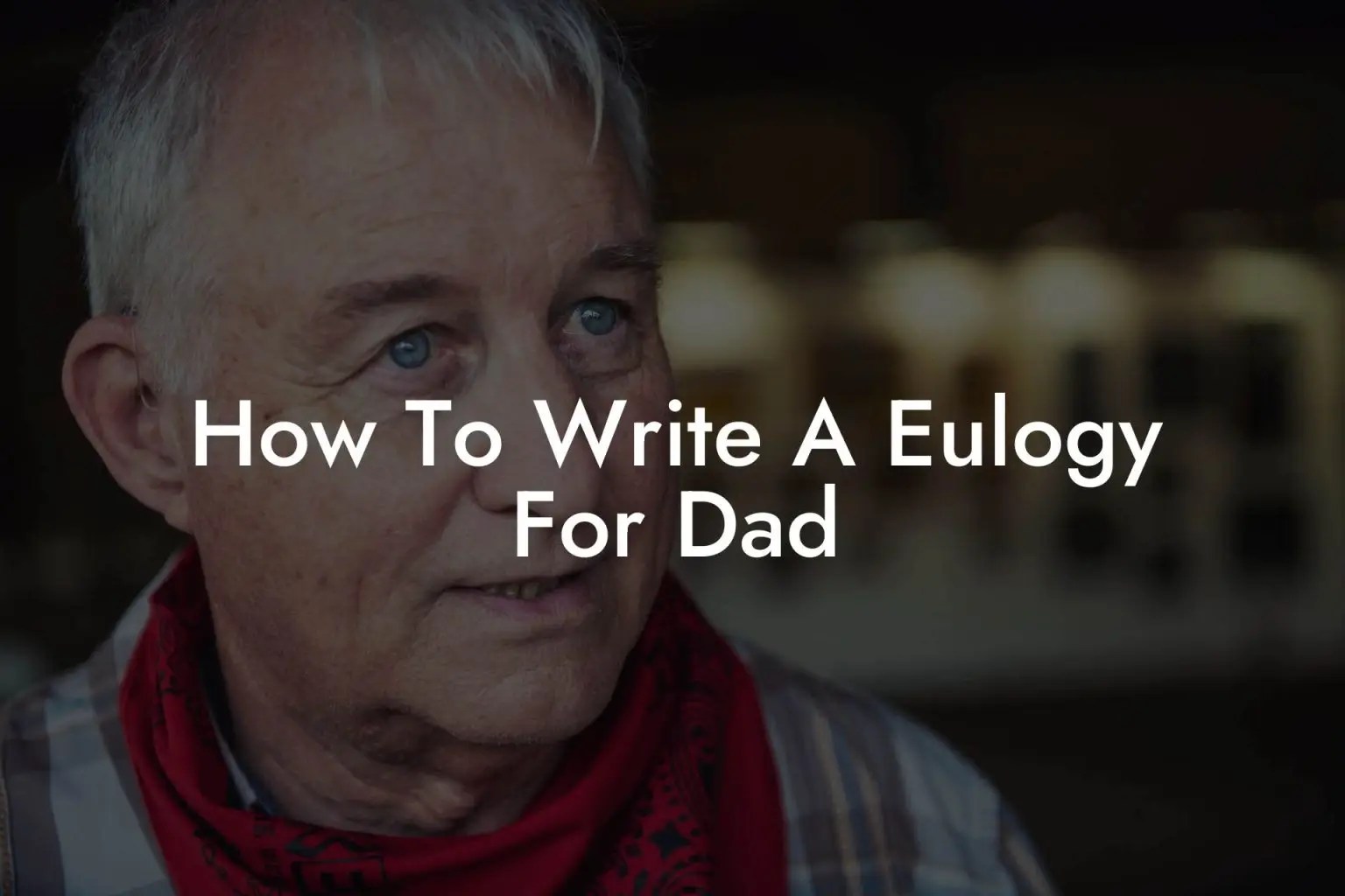 How To Write A Eulogy For Dad? Eulogy Assistant