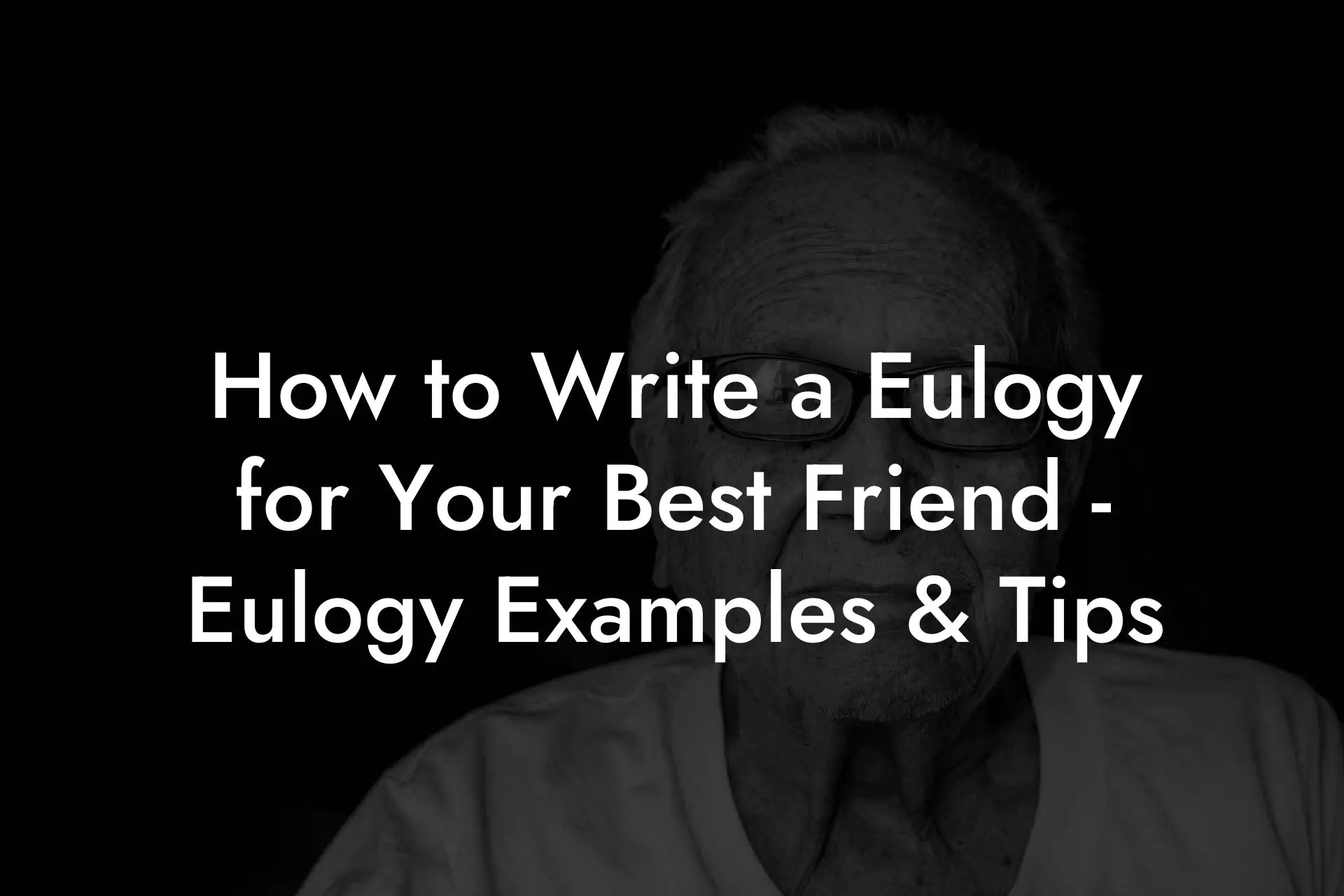 How to Write a Eulogy for Your Best Friend Eulogy Examples & Tips