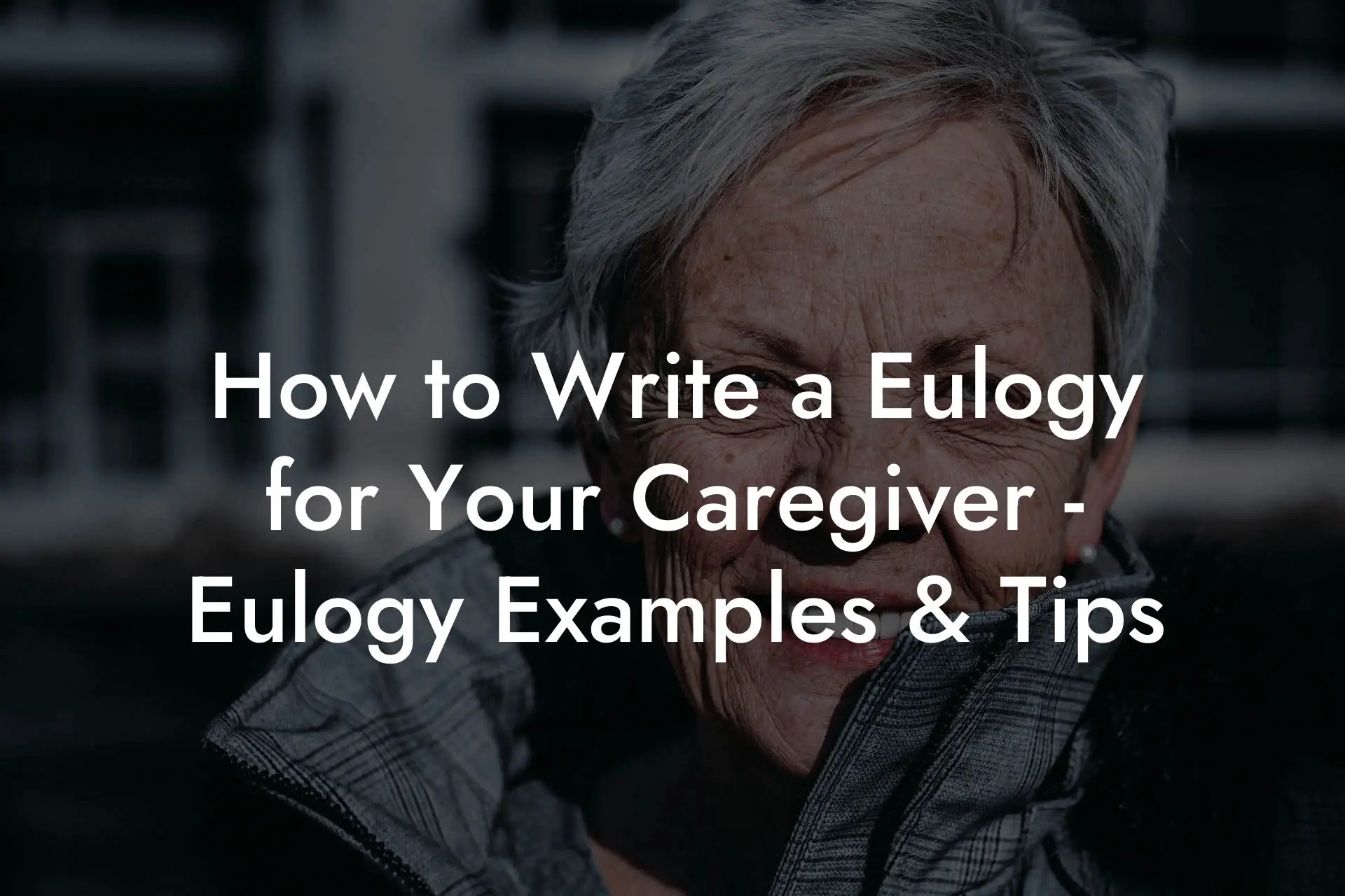 How to Write a Eulogy for Your Caregiver Eulogy Examples & Tips