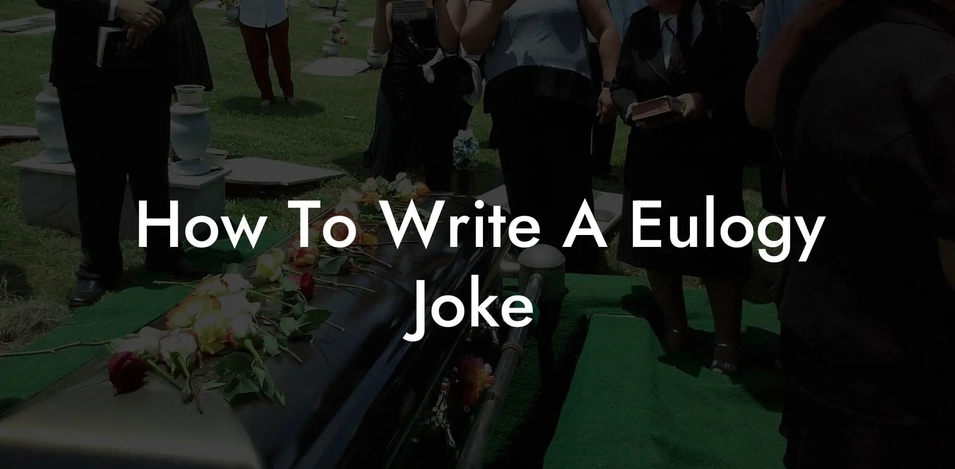 How To Write A Eulogy Joke Eulogy Assistant