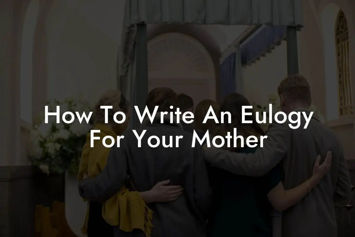 How To Write An Eulogy For Your Mother Eulogy Assistant