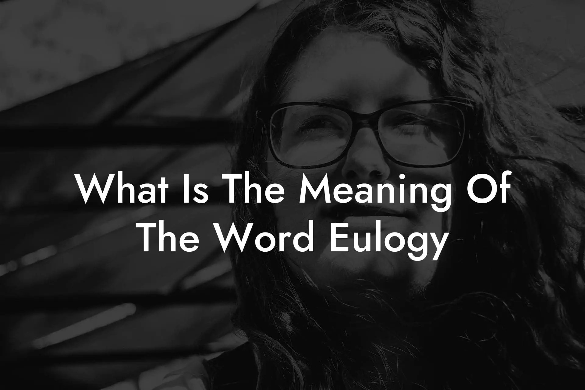 What Is The Meaning Of The Word Eulogy Eulogy Assistant