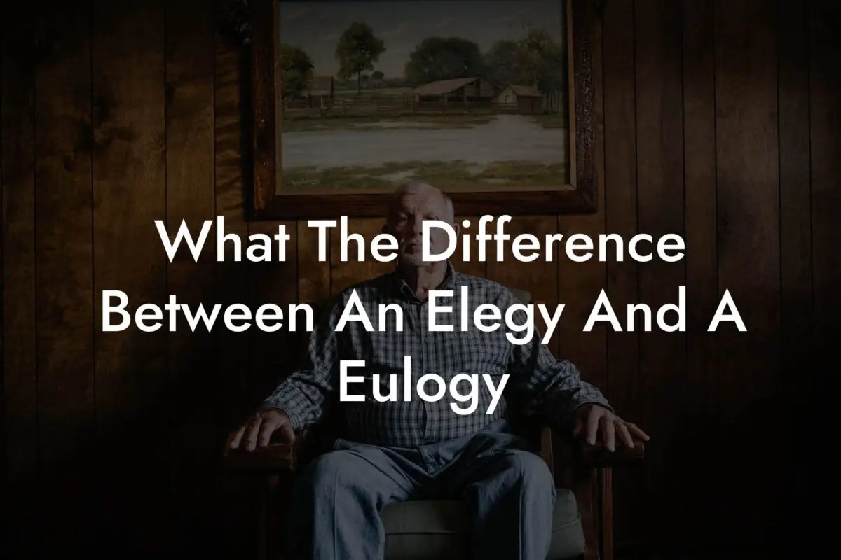 What The Difference Between An Elegy And A Eulogy Eulogy Assistant