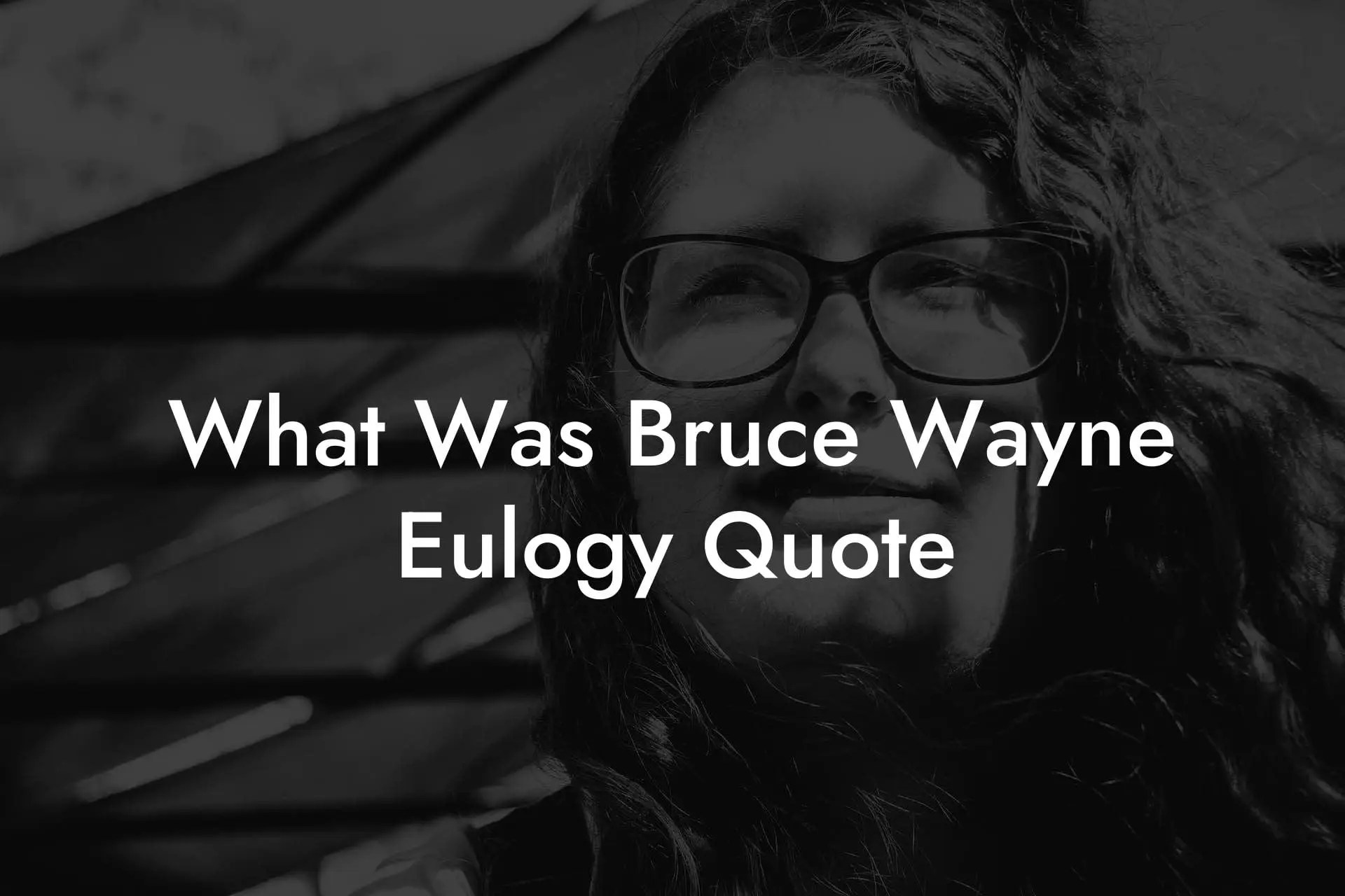 What Was Bruce Wayne Eulogy Quote Eulogy Assistant