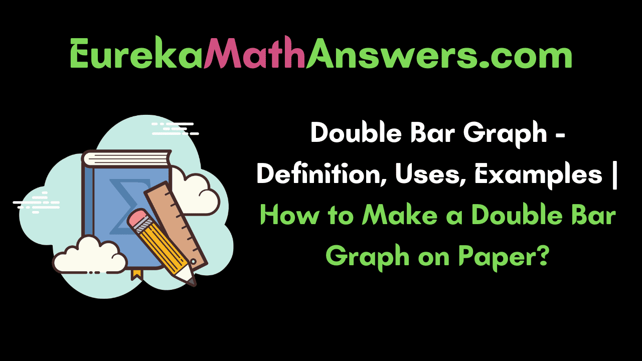 Double Bar Graph Definition, Uses, Examples How to Make a Double