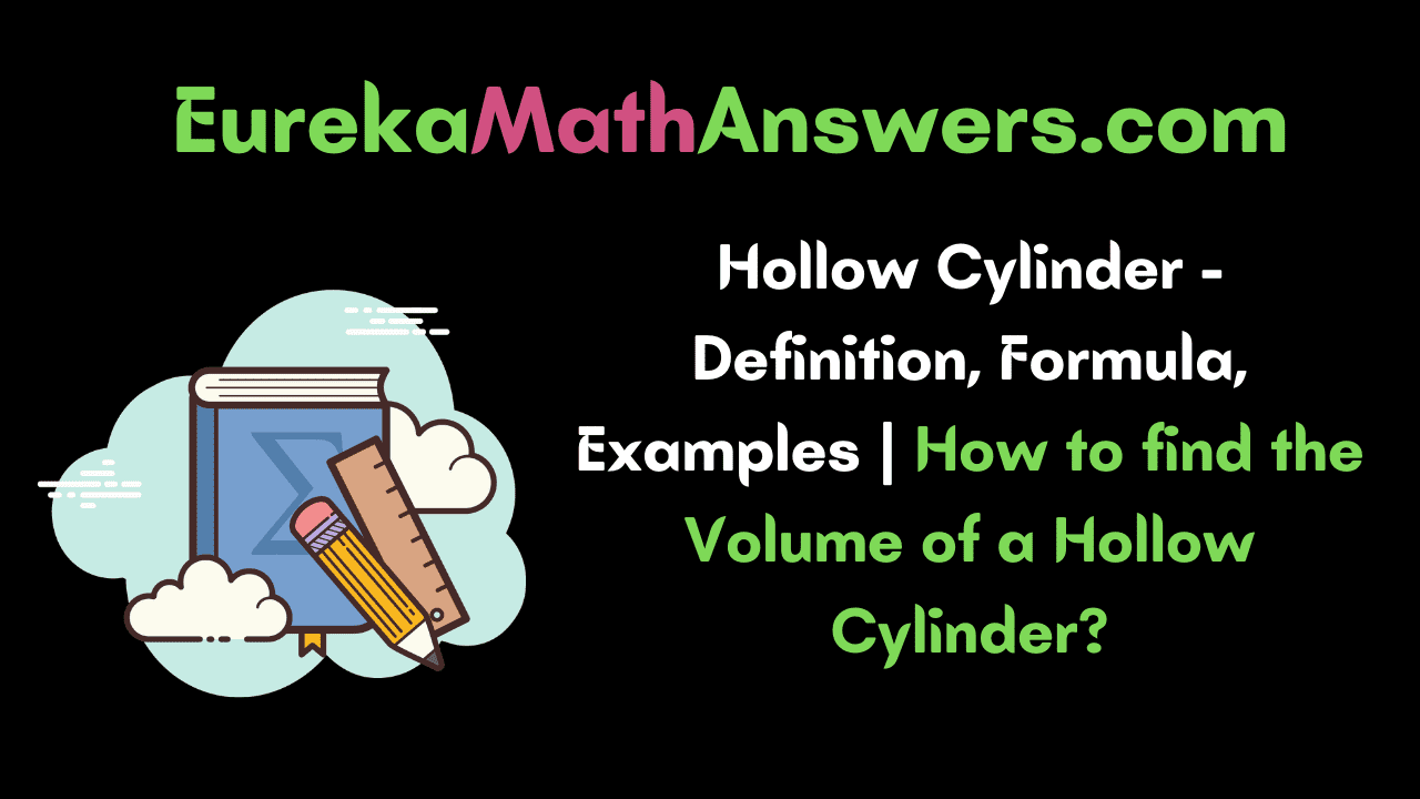 Hollow Cylinder Definition, Formula, Examples How to find the