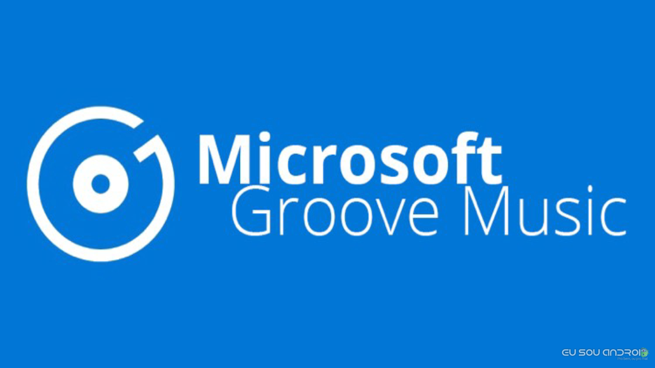 Microsoft descontinua o Aplicativo Groove Music Eu Sou Android