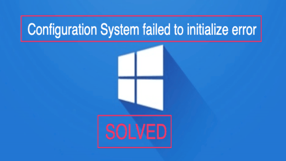 How to Fix the Configuration System Failed to Initialize Error? Info