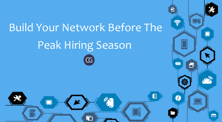 How To Build Your Network Before The Peak Hiring Season