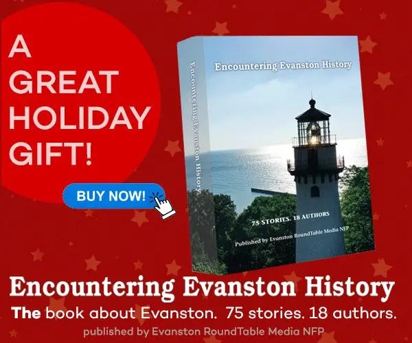 Bookends & Beginnings Evanston RoundTable’s Encountering Evanston History Evanston Made