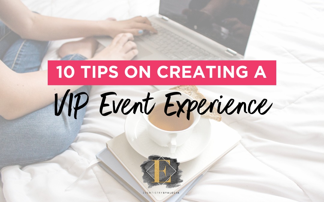 10 Tips on Creating a VIP Event Experience Eventistry