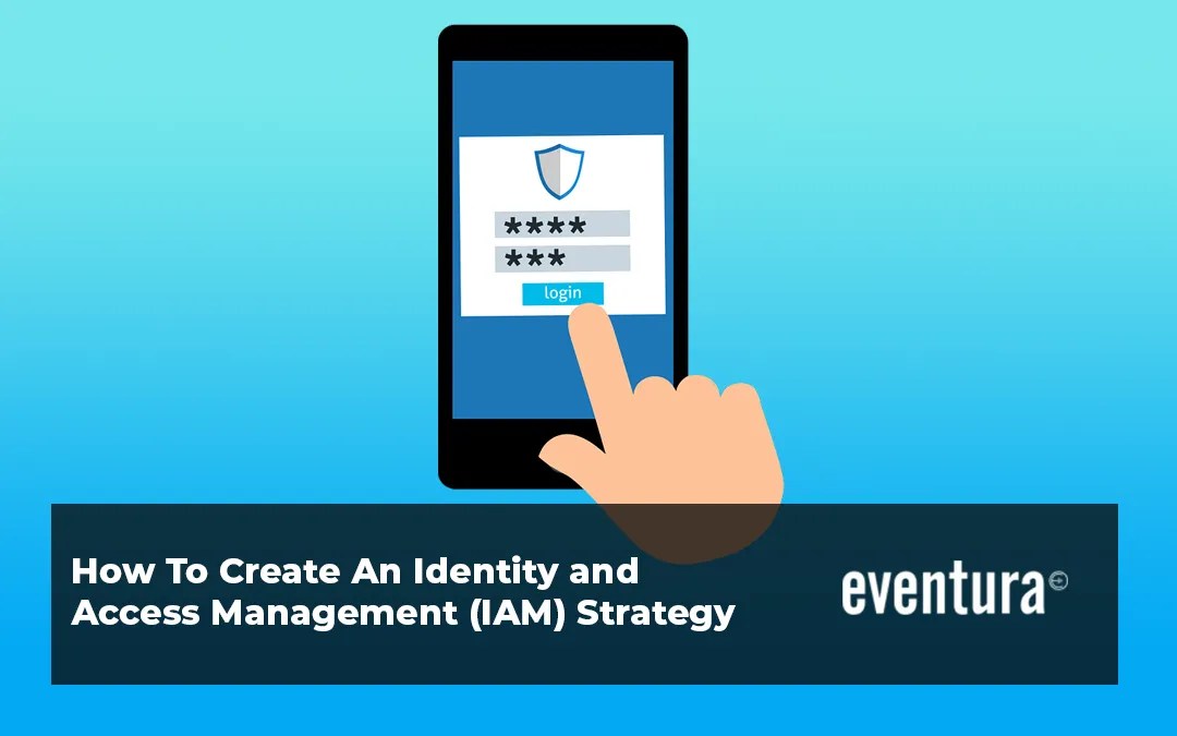 How To Create An Identity and Access Management (IAM) Strategy
