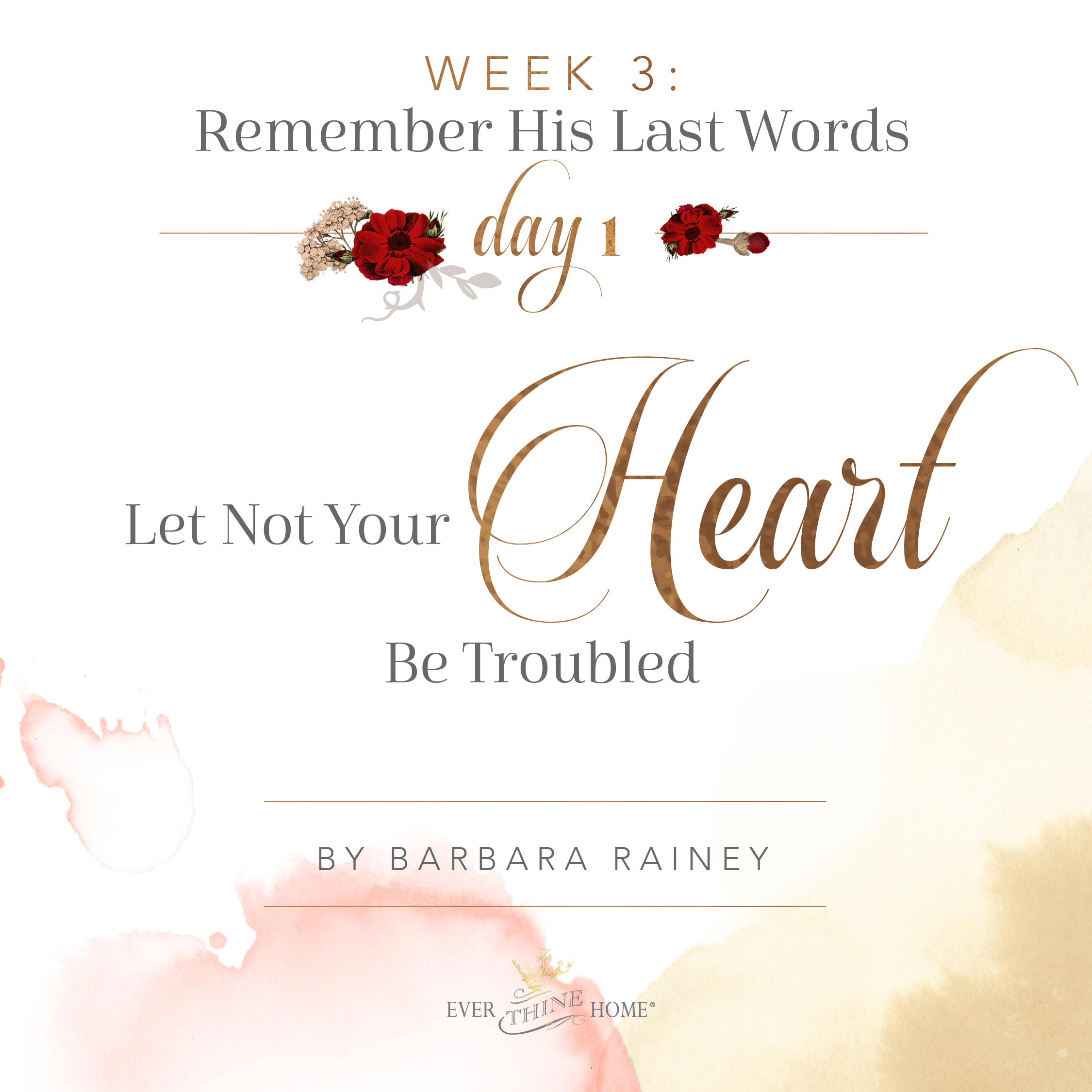Eastertide Week Three Remember His Last Words Ever Thine Home